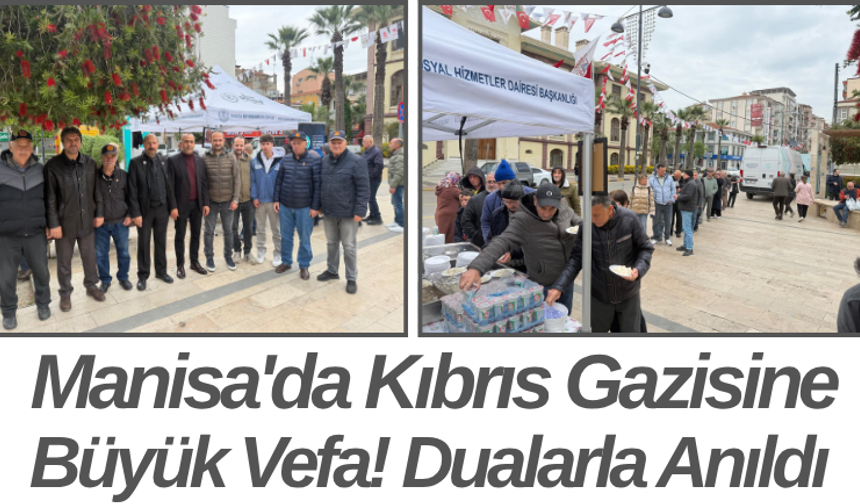 Manisa'da Kıbrıs Gazisine Büyük Vefa! Dualarla Anıldı