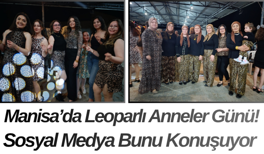 Manisa’da Leoparlı Anneler Günü! Sosyal Medya Bunu Konuşuyor
