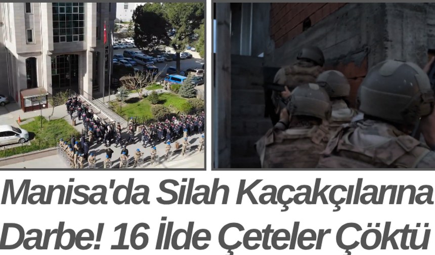 Manisa'da Silah Kaçakçılarına Darbe! 16 İlde Çeteler Çöktü