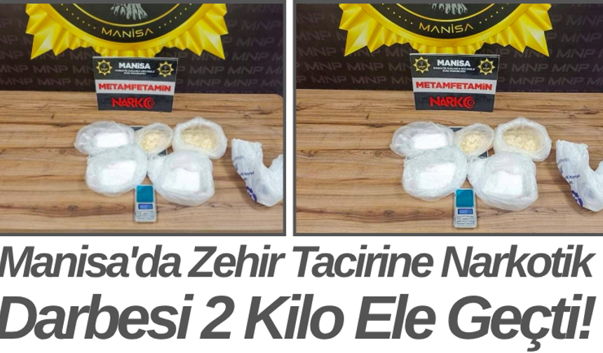 Manisa'da Zehir Tacirine Narkotik Darbesi 2 Kilo Ele Geçti!