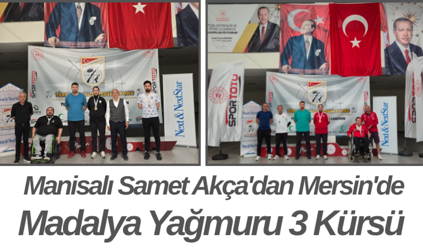 Manisalı Samet Akça'dan Mersin'de Madalya Yağmuru 3 Kürsü