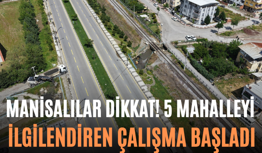Manisalılar Dikkat! 5 Mahalleyi İlgilendiren Çalışma Başladı