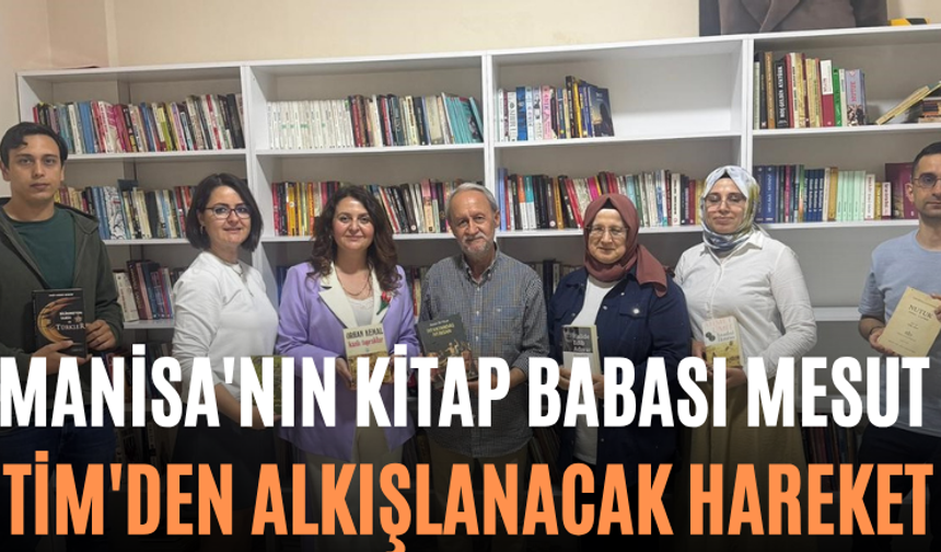 Manisa'nın Kitap Babası Mesut Tim'den Alkışlanacak Hareket