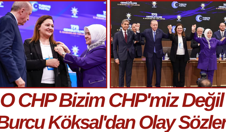O CHP Bizim CHP'miz Değil Burcu Köksal'dan Olay Sözler