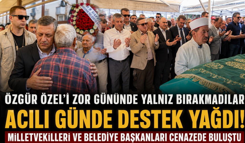 Özgür Özel'in Acı Gününde CHP Kadroları Tam Kadro Oradaydı!