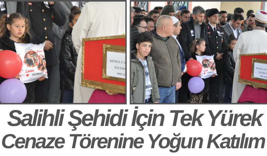 Salihli Şehidi İçin Tek Yürek! Cenaze Törenine Yoğun Katılım