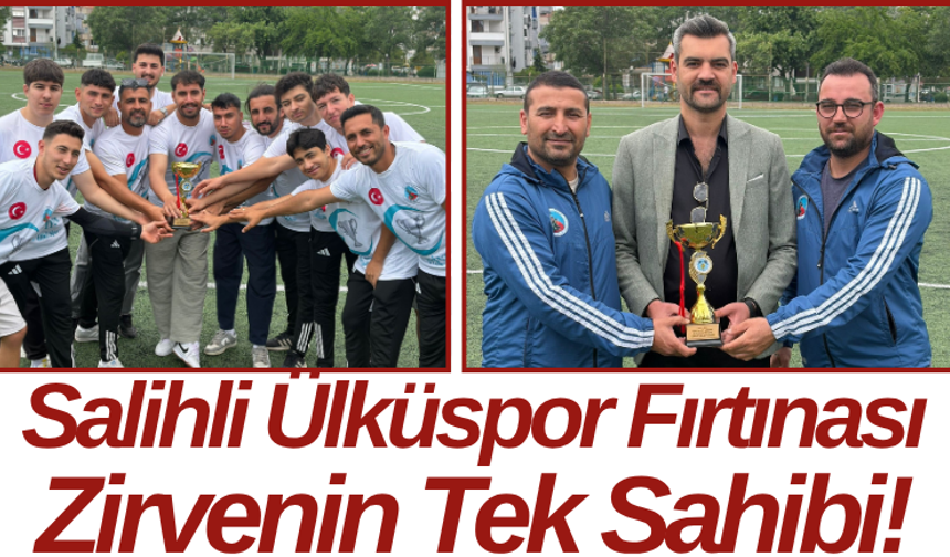 Salihli Ülküspor Fırtınası Zirvenin Tek Sahibi!