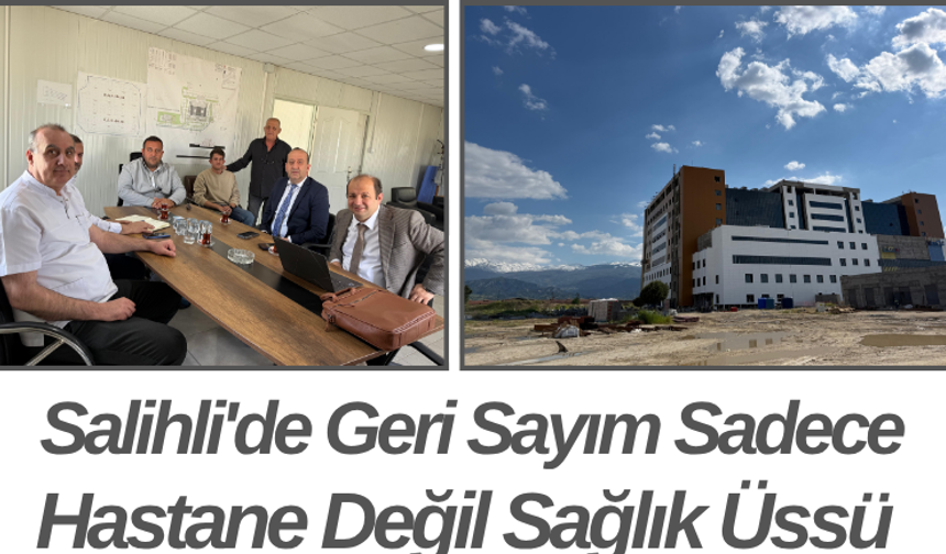 Salihli'de Geri Sayım Sadece Hastane Değil Sağlık Üssü
