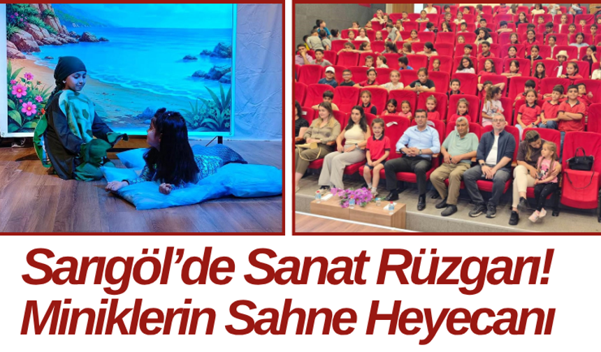 Sarıgöl’de Sanat Rüzgarı! Miniklerin Sahne Heyecanı