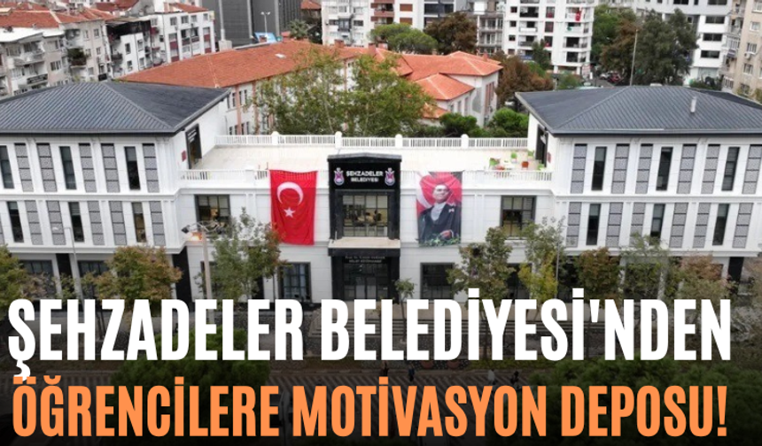 Şehzadeler Belediyesi'nden Öğrencilere Motivasyon Deposu!