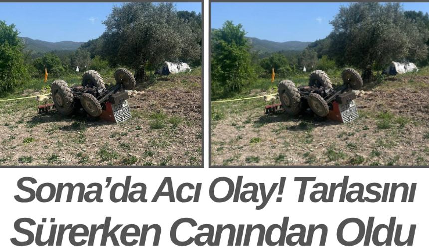 Soma’da Acı Olay! Tarlasını Sürerken Canından Oldu