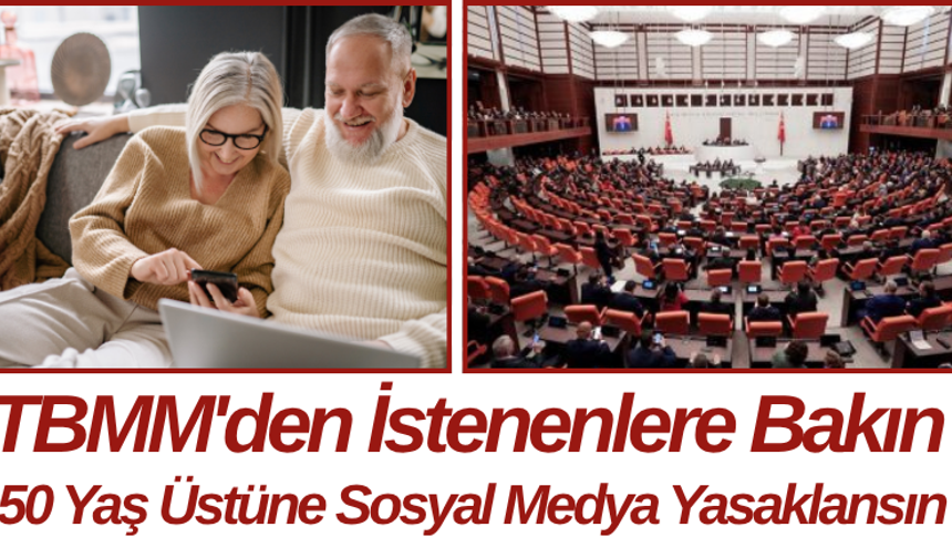 TBMM'den İstenenlere Bakın 50 Yaş Üstüne Sosyal Medya Yasaklansın