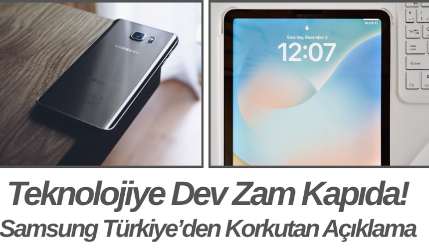 Teknolojiye Dev Zam Kapıda! Samsung Türkiye’den Korkutan Açıklama