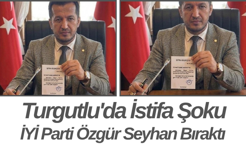 Turgutlu'da İstifa Şoku İYİ Parti Özgür Seyhan Bıraktı