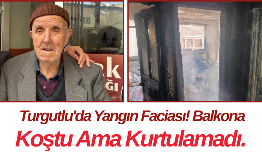 Turgutlu'da Yangın Faciası! Balkona Koştu Ama Kurtulamadı.