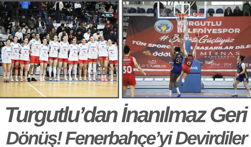 Turgutlu’dan İnanılmaz Geri Dönüş! Fenerbahçe’yi Devirdiler
