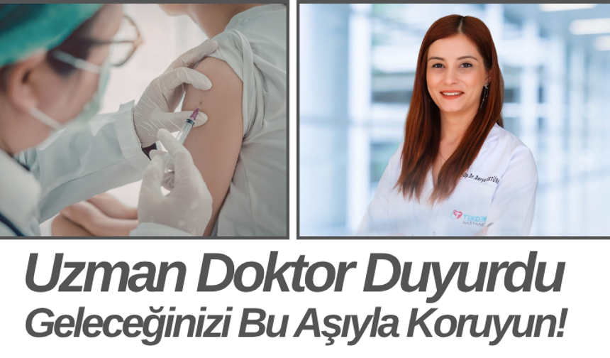 Uzman Doktor Duyurdu Geleceğinizi Bu Aşıyla Koruyun!