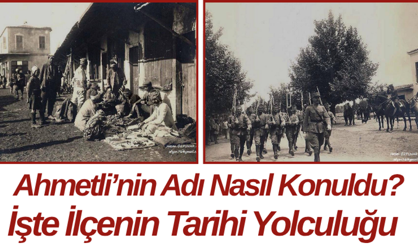Ahmetli’nin Adı Nasıl Konuldu? İşte İlçenin Tarihi Yolculuğu