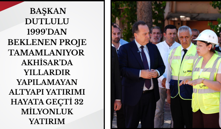 Akhisar’da Altyapıda Devrim 32 Milyonluk Yatırım!