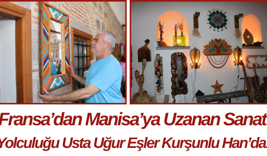 Fransa’dan Manisa’ya Uzanan Sanat Yolculuğu Kurşunlu Han’da!