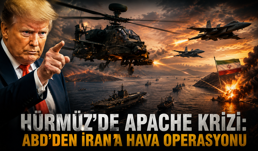 Hürmüz'de Apache Krizi: ABD'den İran'a Hava Operasyonu