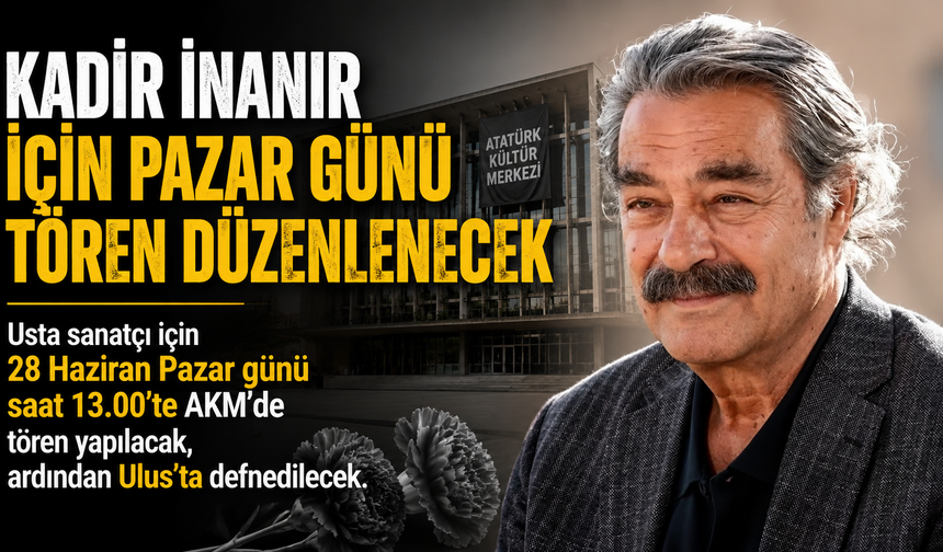 Kadir İnanır İçin Pazar Günü Tören Düzenlenecek