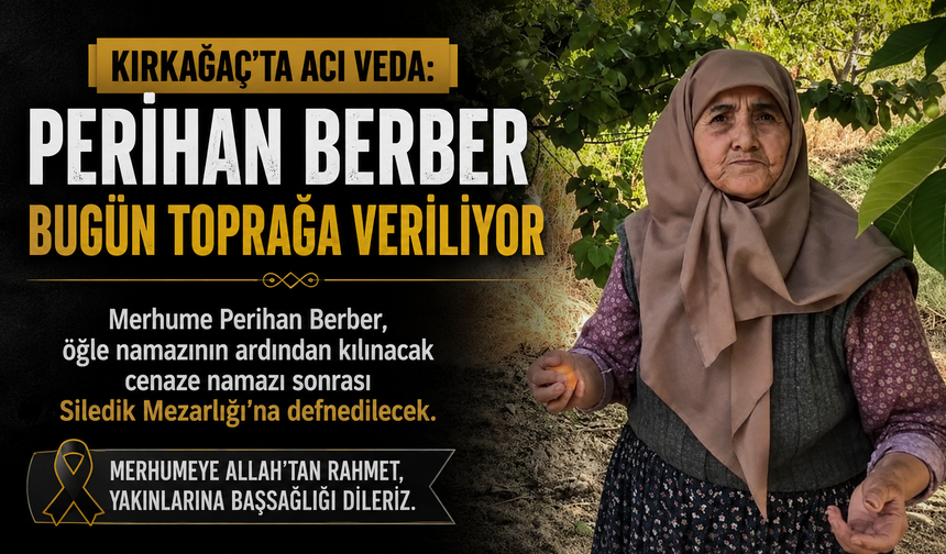 Kırkağaç’ta Acı Veda: Perihan Berber Bugün Toprağa Veriliyor