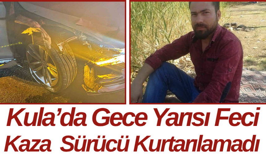 Kula’da Gece Yarısı Feci Kaza  Sürücü Kurtarılamadı