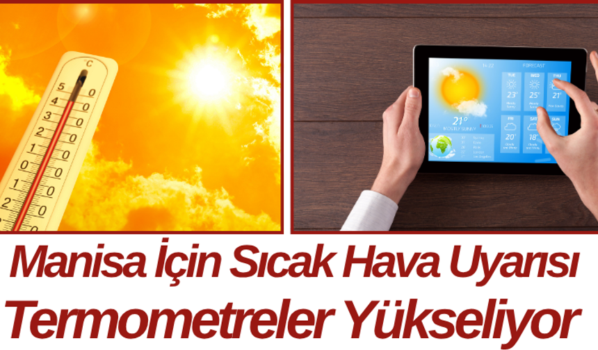 Manisa İçin Sıcak Hava Uyarısı Termometreler Yükseliyor