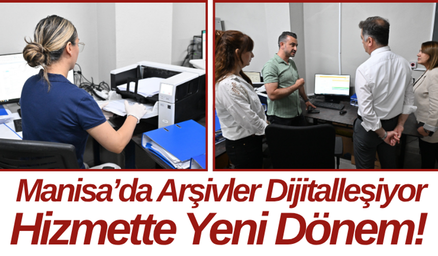 Manisa’da Arşivler Dijitalleşiyor Hizmette Yeni Dönem!