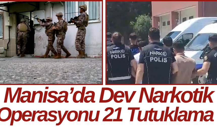 Manisa’da Dev Narkotik Operasyonu 21 Tutuklama
