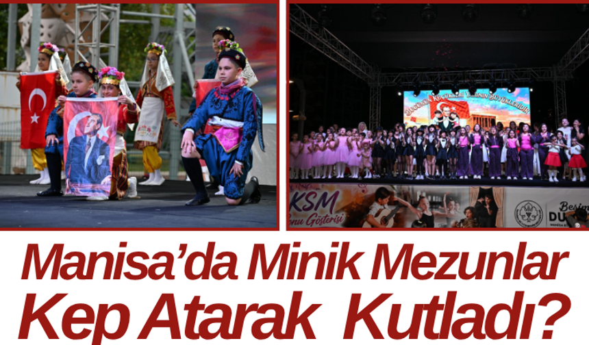 Manisa’da Minik Mezunlar Kep Atarak  Kutladı?