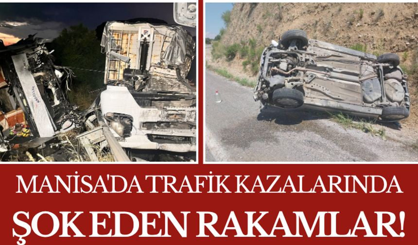 Manisa'da Trafik Kazalarında Şok Eden Rakamlar!