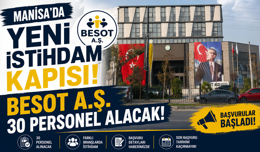 Manisa’da Yeni İstihdam Kapısı BESOT A.Ş. 30 Personel Alacak