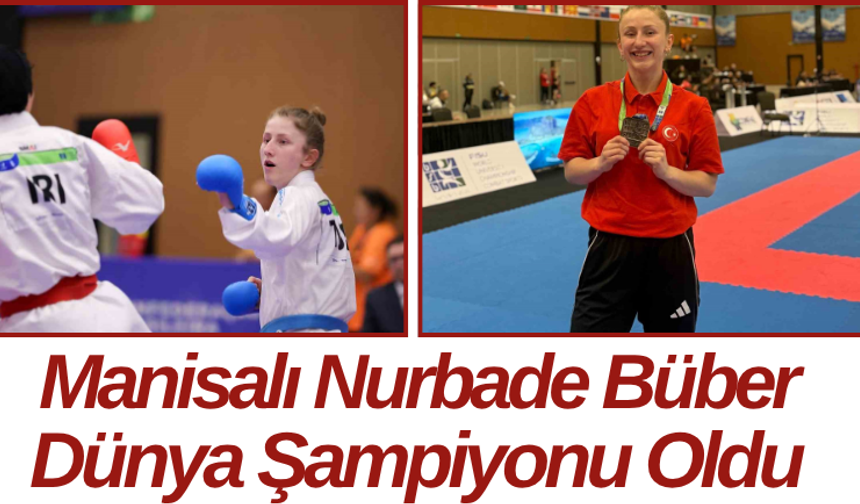 Manisalı Nurbade Büber Dünya Şampiyonu Oldu