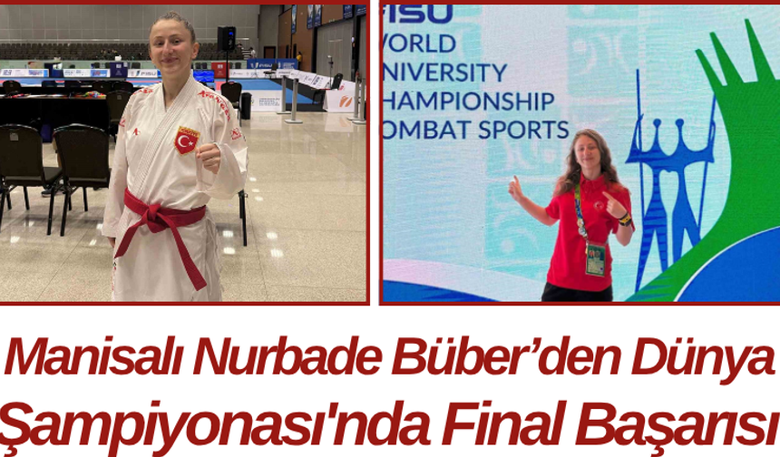 Manisalı Nurbade Büber’den Dünya Şampiyonası'nda Final Başarısı