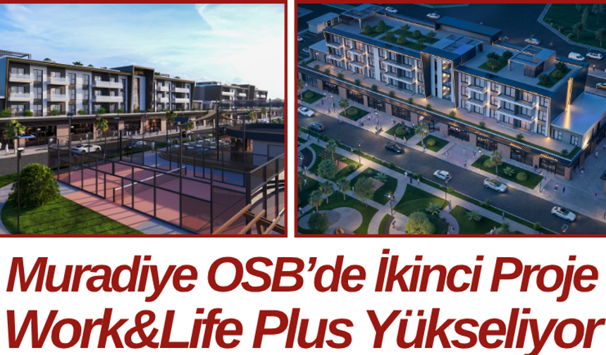 Muradiye OSB’de İkinci Proje Work&Life Plus Yükseliyor