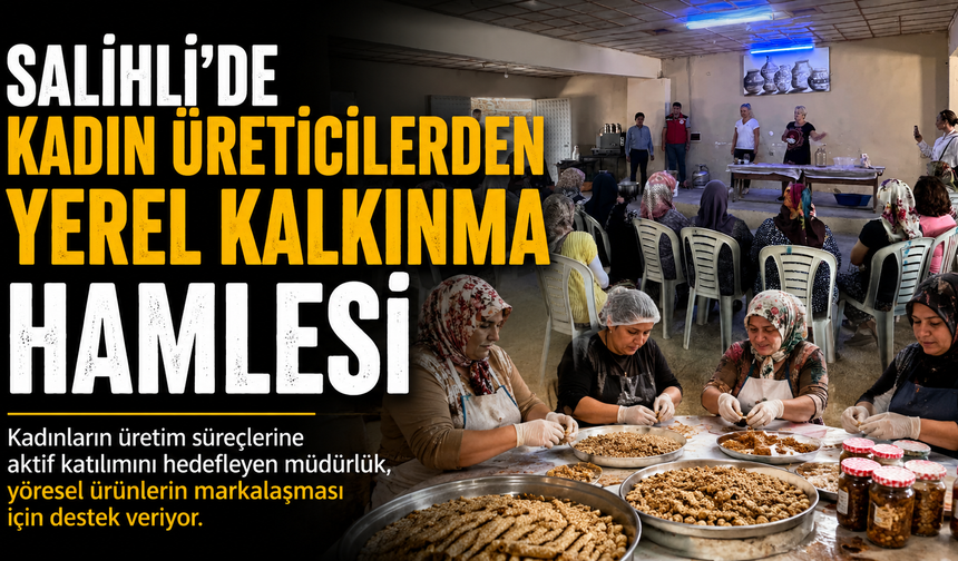 Salihli’de Kadın Üreticilerden Yerel Kalkınma Hamlesi