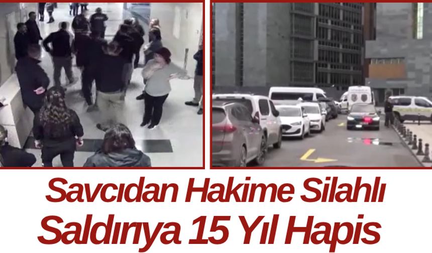 Savcıdan Hakime Silahlı Saldırıya 15 Yıl Hapis