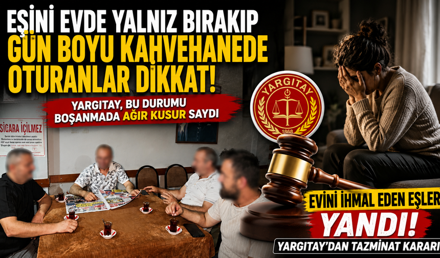 Sürekli Kahvehanede Vakit Geçiren Eş Artık Ağır Kusurlu