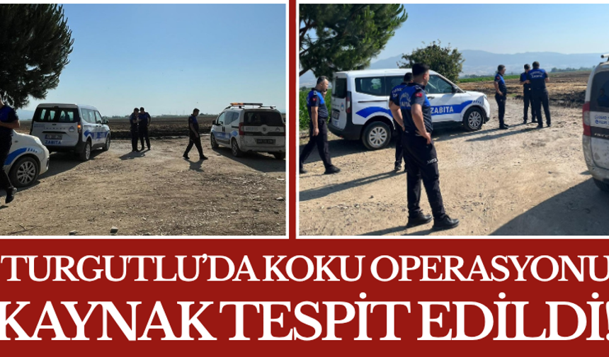 Turgutlu’da Koku Operasyonu Kaynak Tespit Edildi!