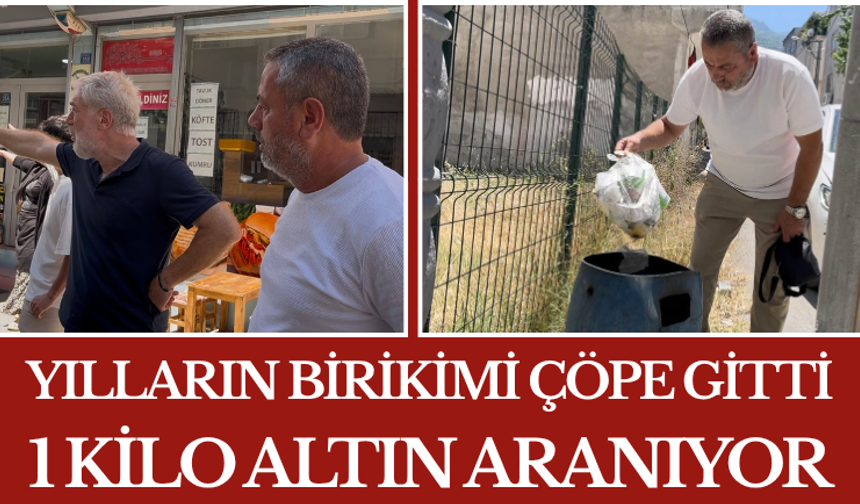 Yılların Birikimi Çöpe Gitti 1 Kilo Altın Aranıyor