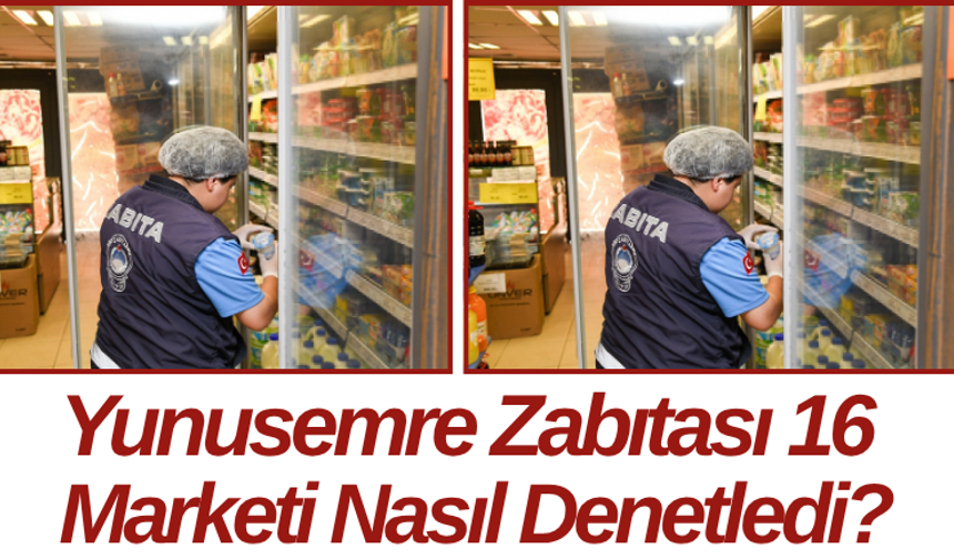 Yunusemre Zabıtası 16 Marketi Nasıl Denetledi?