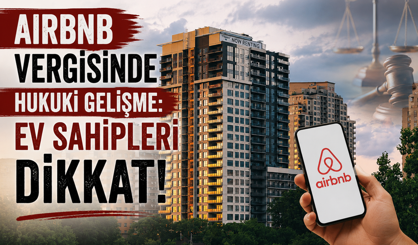 Airbnb Vergisinde Hukuki Gelişme: Ev Sahipleri Dikkat!