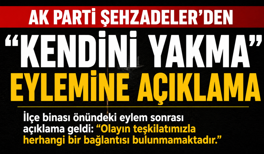 AK Parti Şehzadeler’den "Kendini Yakma" Eylemine Açıklama