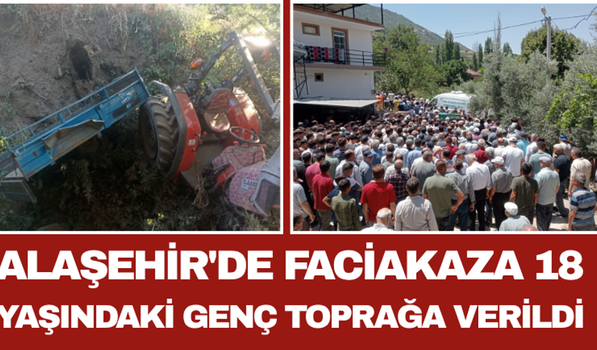 Alaşehir'de Faciakaza 18 Yaşındaki Genç Toprağa Verildi