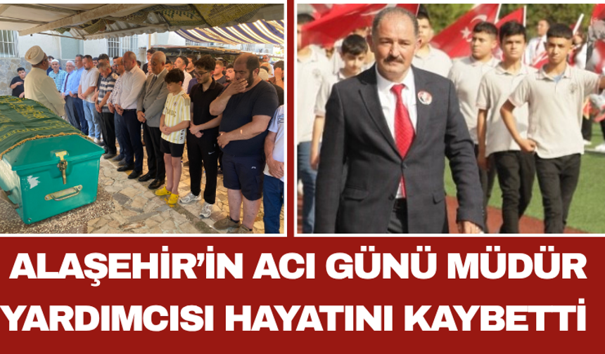 Alaşehir’in Acı Günü Müdür Yardımcısı Hayatını Kaybetti