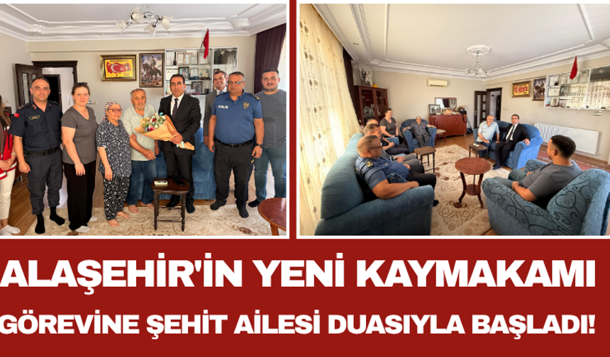 Alaşehir'in Yeni Kaymakamı Görevine Şehit Ailesi Duasıyla Başladı!