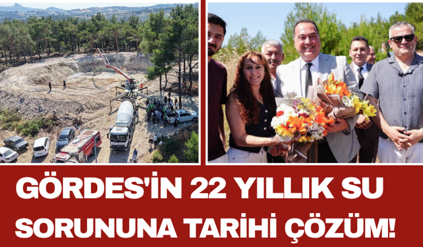 Gördes'in 22 Yıllık Su Sorununa Tarihi Çözüm!