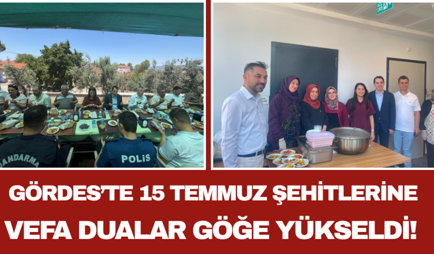Gördes’te 15 Temmuz Şehitlerine Vefa: Dualar Göğe Yükseldi!